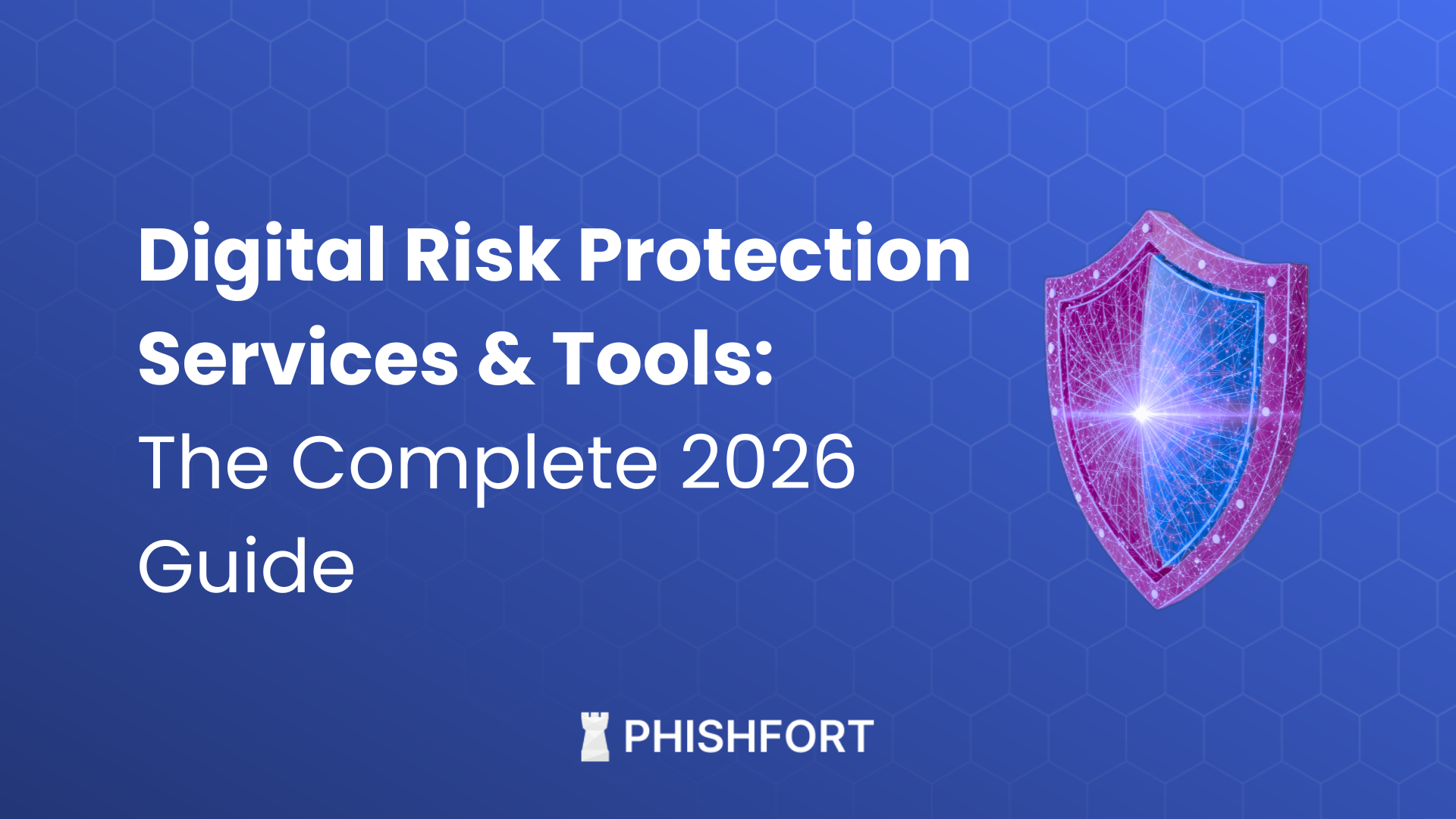 Digital Risk Protection Services & Tools: The Complete 2026 Guide