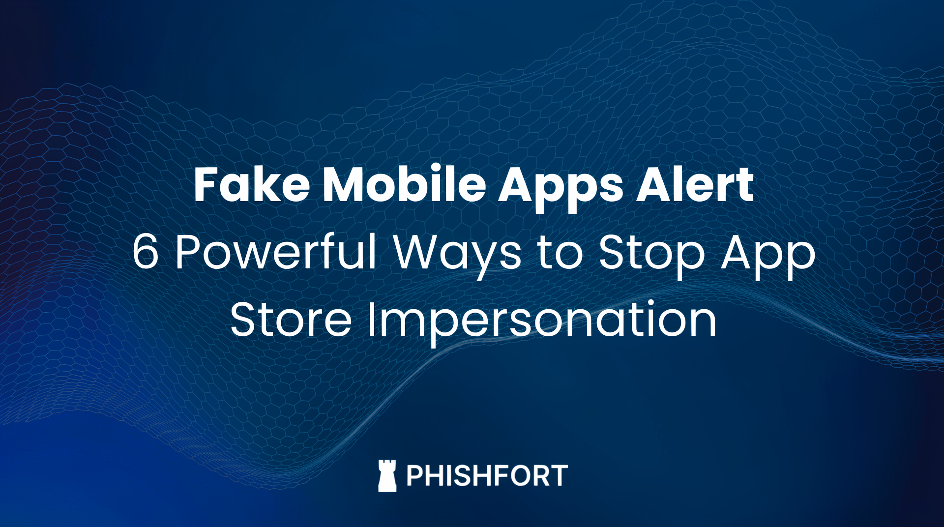 Fake Mobile Apps Alert: 6 Powerful Ways to Stop App Store Impersonation